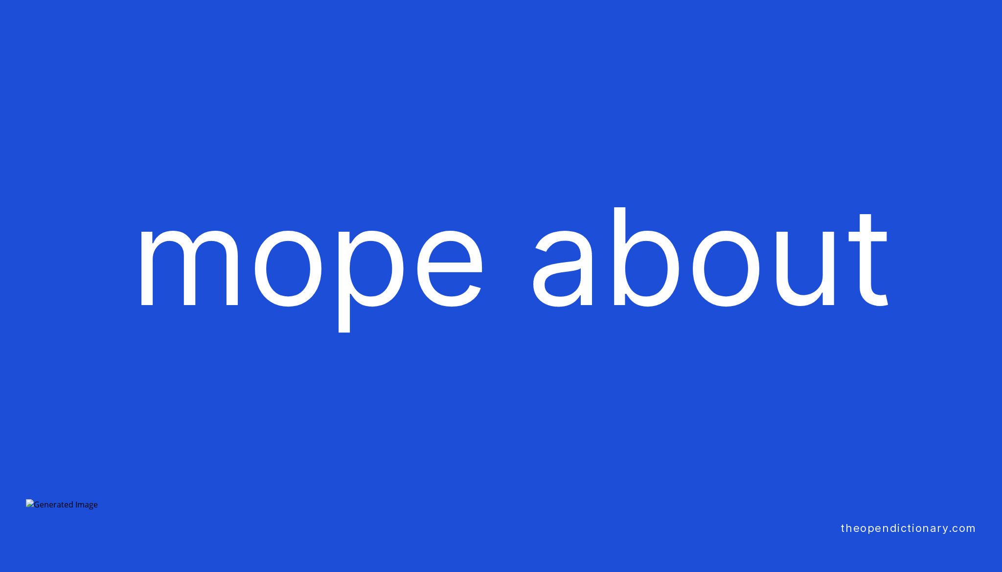 MOPE ABOUT Phrasal Verb MOPE ABOUT Definition, Meaning and Example